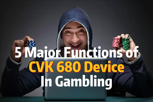 5 Major Functions of CVK 680 Device In Gambling