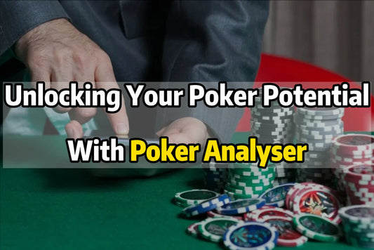 Unlocking Your Poker Potential With Poker Analyser